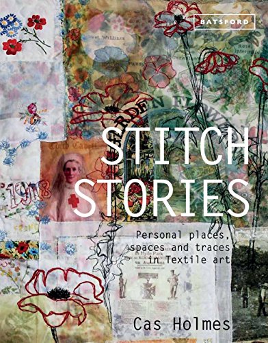 Stitch Stories: Personal Places, Spaces And Traces In Textile Art [Hardcover]