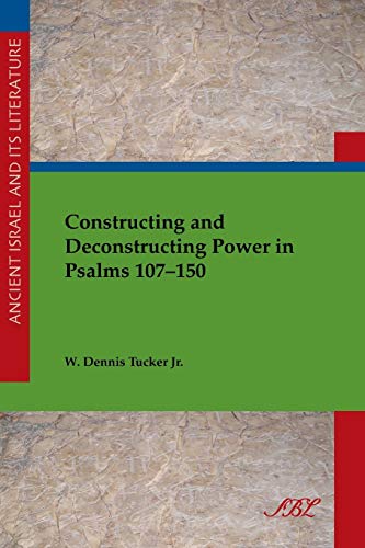 Constructing And Deconstructing Poer In Psalms 107-150 (ancient Israel And Its  [Paperback]