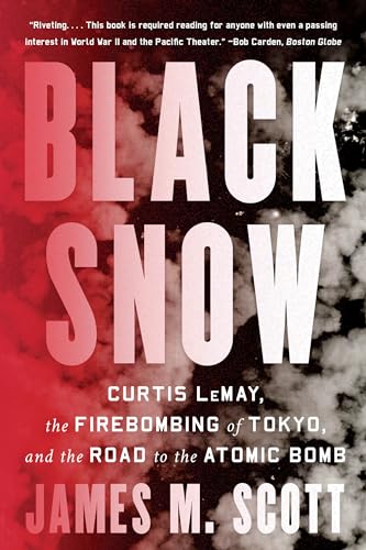 Black Snow: Curtis LeMay, the Firebombing of Tokyo, and the Road to the Atomic B [Paperback]