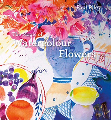 The Magic of Watercolour Flowers: Step By Step Techniques And Inspiration [Hardcover]