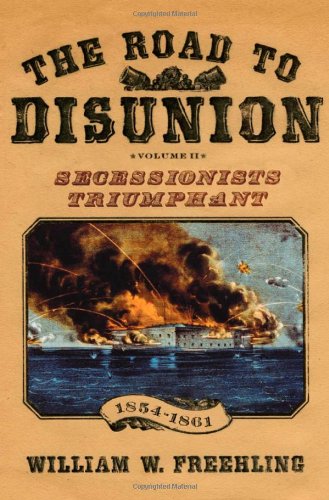 The Road to Disunion Volume II Secessionists Triumphant, 1854-1861 [Hardcover]