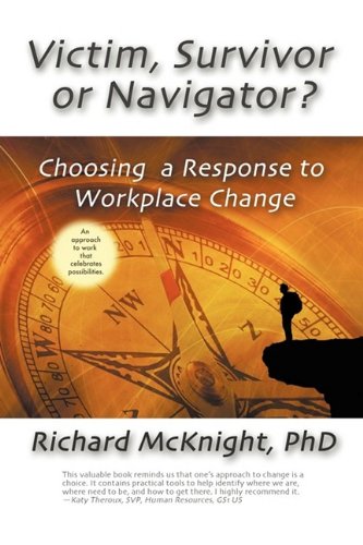 Victim, Survivor, Or Navigator Choosing A Response To Workplace Change [Paperback]