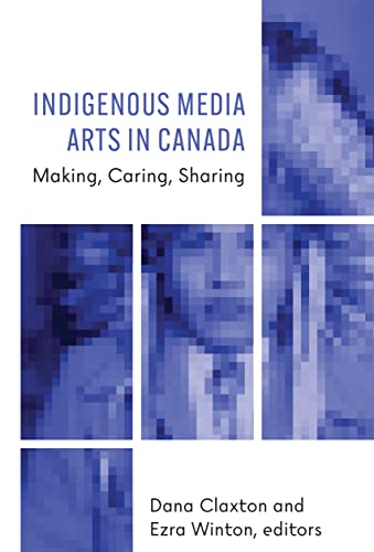 Indigenous Media Arts in Canada: Making, Cari