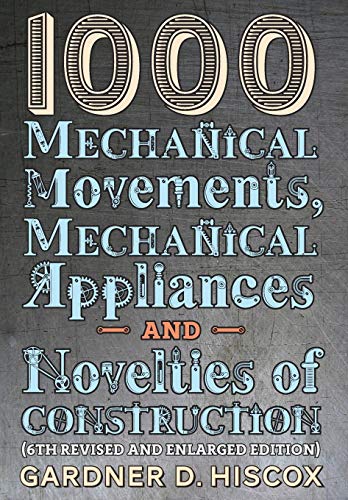 1000 Mechanical Movements, Mechanical Appliances And Novelties Of Construction ( [Hardcover]