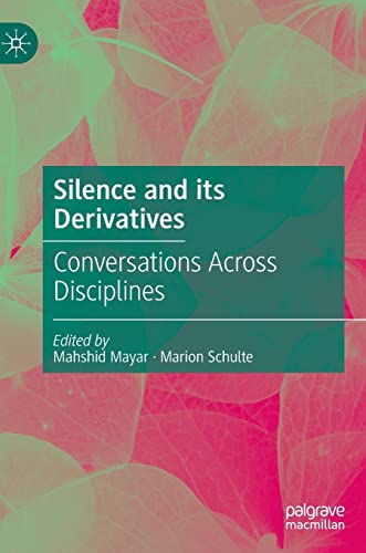 Silence and its Derivatives Conversations Across Disciplines [Hardcover]