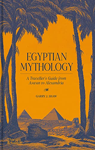 Egyptian Mythology: A Traveler's Guide from Aswan to Alexandria [Hardcover]