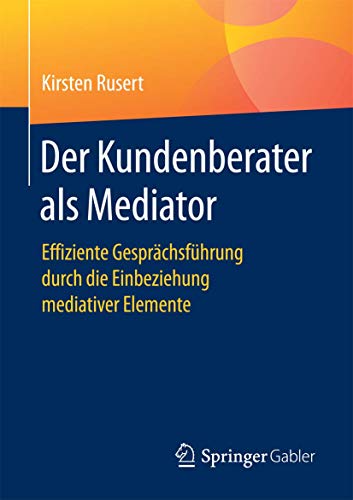 Der Kundenberater als Mediator: Effiziente Gesprchsfhrung durch die Einbeziehu [Paperback]