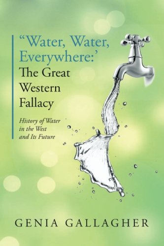 'ater, Water Everyhere' The Great Western Fallacy History Of Water In The We [Paperback]