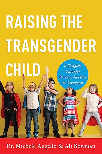 Raising the Transgender Child A Complete Guide for Parents, Families, and Careg [Paperback]