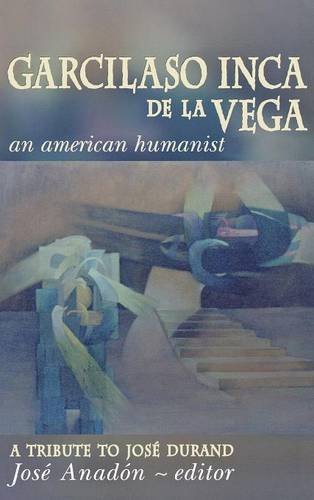 Garcilaso Inca De La Vega An American Humanist, A Tribute To Jose Durand [Hardcover]