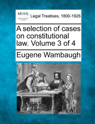 selection of cases on constitutional la. Volume 3 Of 4 [Paperback]