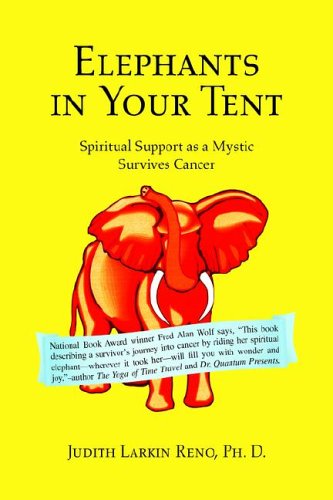 Elephants in Your Tent  Spiritual Support as a Mystic Survives Cancer [Hardcover]