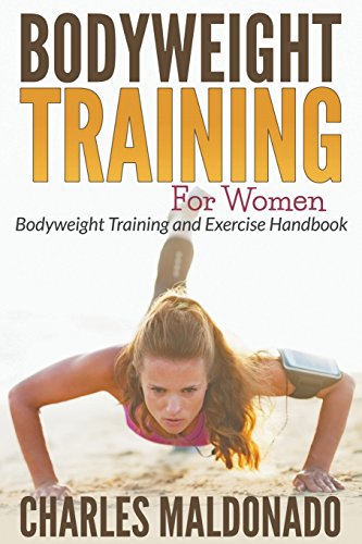 Bodyeight Training For Women Bodyeight Training And Exercise Handbook [Paperback]