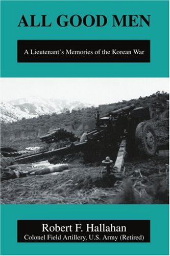 All Good Men A Lieutenant's Memories Of The Korean War [Paperback]