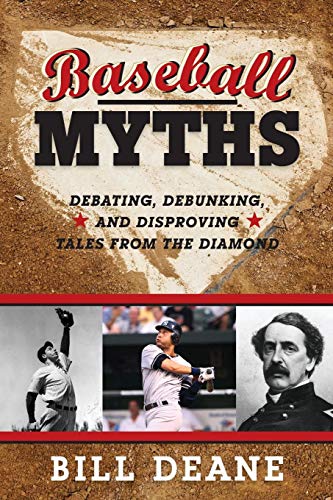 Baseball Myths Debating, Debunking, and Disproving Tales from the Diamond [Paperback]