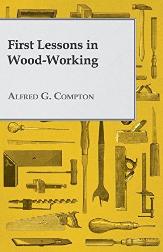 First Lessons In Wood-Working [Paperback]