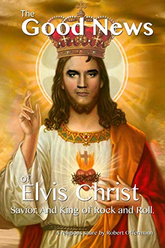 Good Nes of Elvis Christ, Savior and King of Rock and Roll [Paperback]