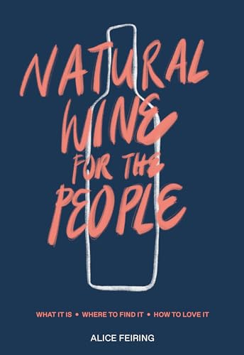 Natural Wine for the People: What It Is, Where to Find It, How to Love It [Hardcover]