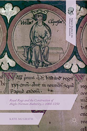 Royal Rage and the Construction of Anglo-Norman Authority, c. 1000-1250 [Hardcover]