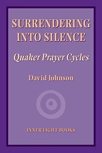 Surrendering into Silence  Quaker Prayer Cycles [Paperback]