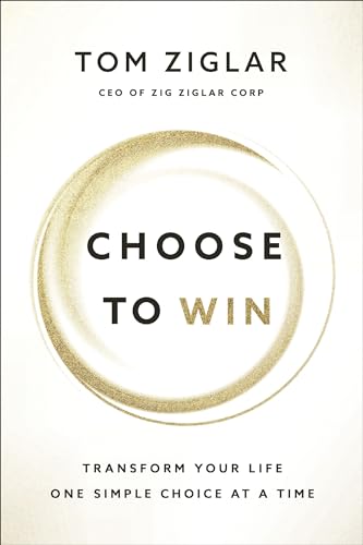 Choose to Win: Transform Your Life, One Simple Choice at a Time [Paperback]