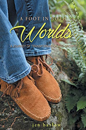 A Foot In Both Worlds A Journey Of Transformation And Groth [Paperback]