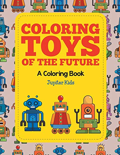 Coloring Toys of the Future (a Coloring Book) [Paperback]