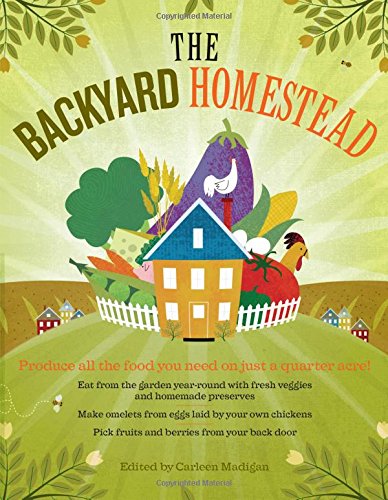 The Backyard Homestead: Produce All The Food You Need On Just A Quarter Acre! [Paperback]