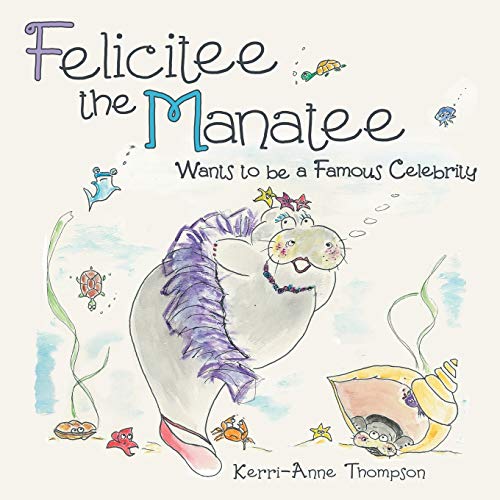 Felicitee The Manatee Wants To Be A Famous Celebrity [Paperback]