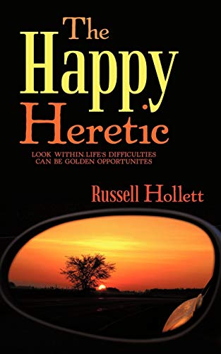 Happy Heretic  Look Within-Life's Difficulties Can Be Golden Opportunites [Paperback]