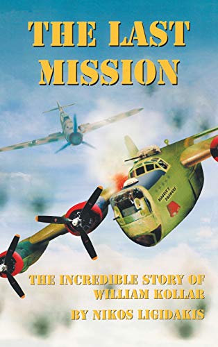 Last Mission  The Incredible Story of William Kollar [Unknon]