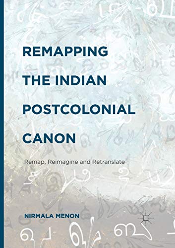 Remapping the Indian Postcolonial Canon: Remap, Reimagine and Retranslate [Paperback]