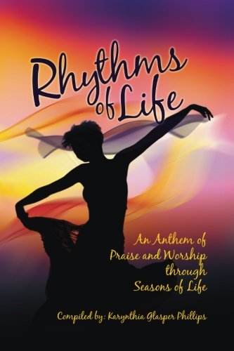 Rhythms Of Life An Anthem Of Praise And Worship Through Seasons Of Life [Paperback]