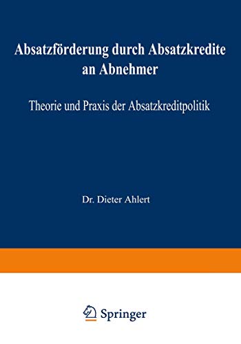 Absatzfrderung durch Absatzkredite an Abnehmer: Theorie und Praxis der Absatzkr [Paperback]