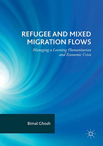 Refugee and Mixed Migration Flos Managing a Looming Humanitarian and Economic  [Hardcover]