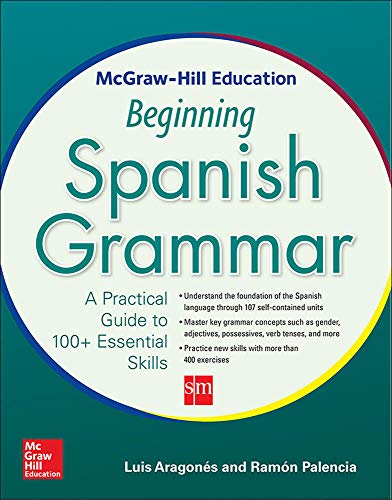 McGraw-Hill Education Beginning Spanish Grammar: A Practical Guide to 100+ Essen [Paperback]