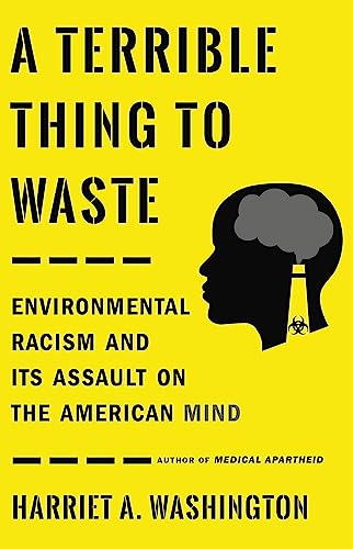 A Terrible Thing to Waste: Environmental Racism and Its Assault on the American  [Paperback]