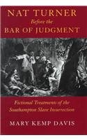 Nat Turner Before The Bar Of Judgement: Fictional Treatments Of The Southampton  [Hardcover]