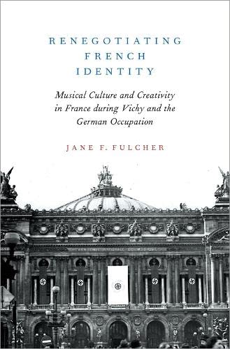 Renegotiating French Identity: Musical Culture and Creativity in France during V [Hardcover]