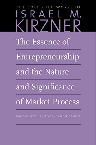 The Essence of Entrepreneurship and the Nature and Significance of Market Proces [Hardcover]