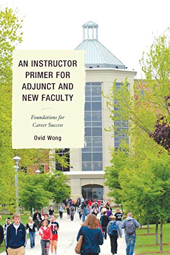 An Instructor Primer for Adjunct and Ne Faculty Foundations for Career Success [Paperback]