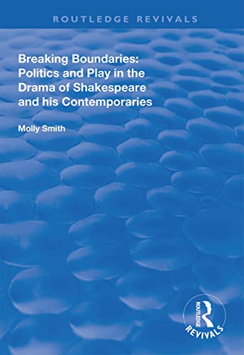 Breaking Boundaries Politics and Play in the Drama of Shakespeare and His Conte [Paperback]