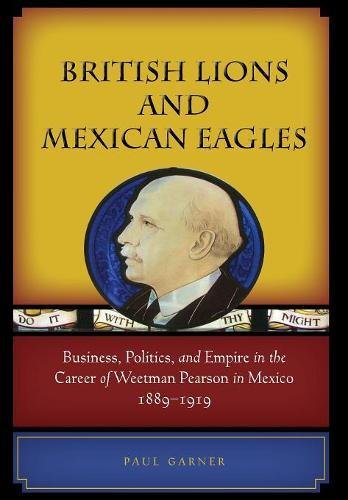 British Lions and Mexican Eagles Business, Politics, and Empire in the Career o [Hardcover]