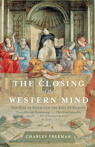 The Closing of the Western Mind: The Rise of Faith and the Fall of Reason [Paperback]