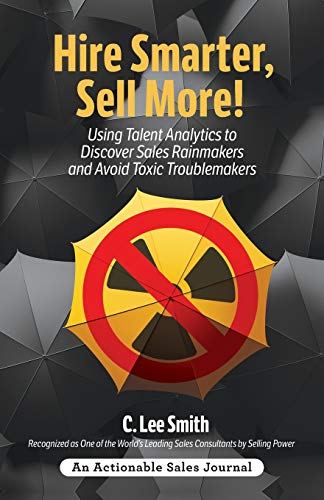 Hire Smarter, Sell More  Using Talent Analytics to Discover Sales Rainmakers a [Paperback]