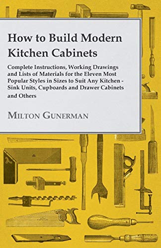 Ho to Build Modern Kitchen Cabinets - Complete Instructions, Working Draings a [Paperback]