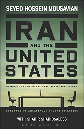 Iran and the United States An Insiders Vie on the Failed Past and the Road to [Hardcover]