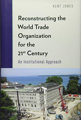 Reconstructing the World Trade Organization for the 21st Century An Institution [Hardcover]