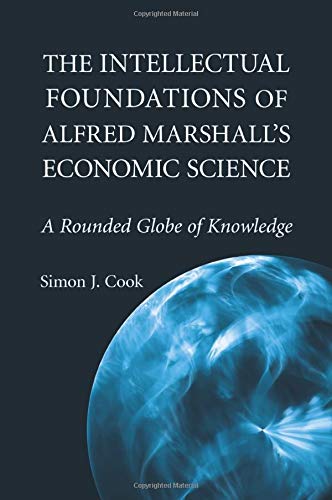 The Intellectual Foundations of Alfred Marshall's Economic Science A Rounded Gl [Paperback]