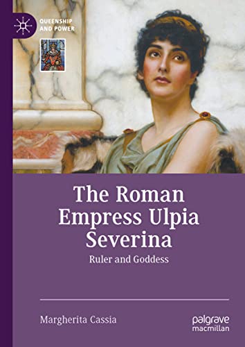 The Roman Empress Ulpia Severina: Ruler and Goddess [Hardcover]